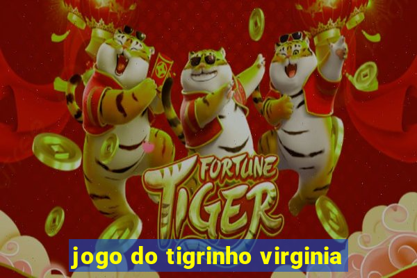 jogo do tigrinho virginia